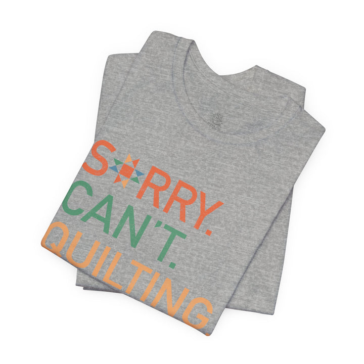 Sorry Can't T-Shirt — Cute Quilting Graphic Tee for Crafters