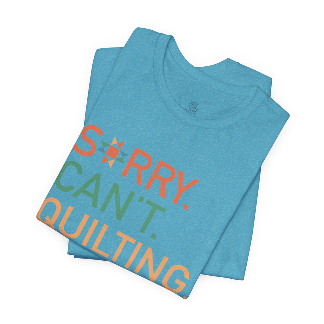 Sorry Can't T-Shirt — Cute Quilting Graphic Tee for Crafters